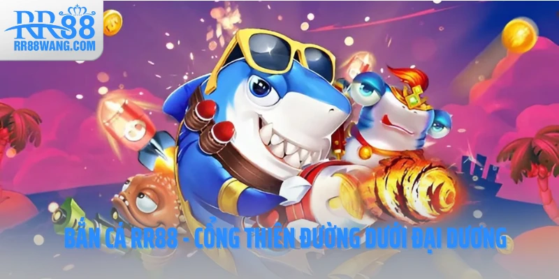 Bắn cá RR88 - Cổng thiên đường dưới đại dương