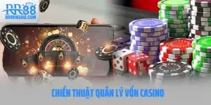 Chiến Thuật Quản Lý Vốn Casino